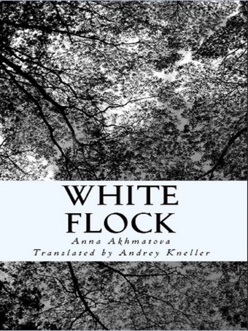 Title details for White Flock by Anna Akhmatova - Available